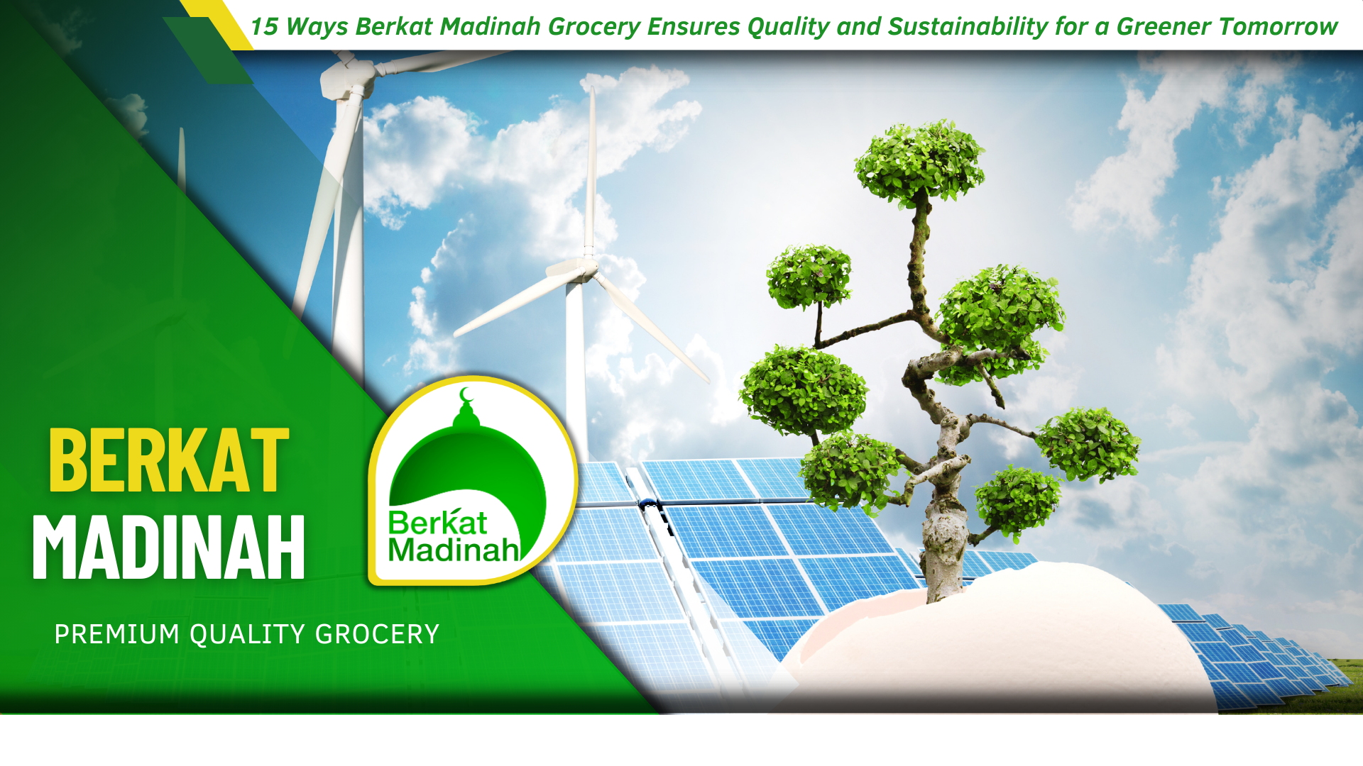 15 Ways Berkat Madinah Grocery Ensures Quality and Sustainability for a Greener Tomorrow