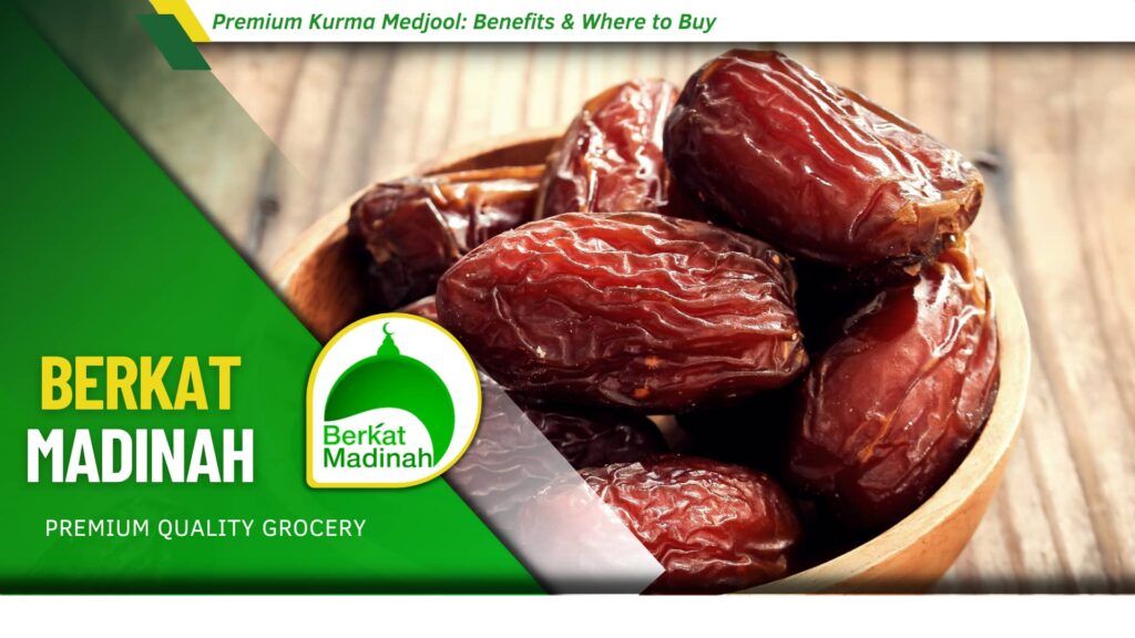 Premium Kurma Medjool Benefits & Where to Buy